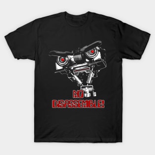 No disassemble Johnny Five ! T-Shirt